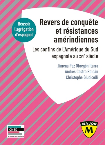 Agrégation espagnol. Revers de Conquête et résistances amérindiennes. Les confins de l'Amérique du Sud espagnole au XVIe siècle  Edition 2021