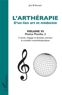 Jimi B Vialaret - L'arthérapie, d'un lien art et médecine - Volume 6, Musica Mundia. 2e partie : langage et divination, animaux et curiosités musicothérapeutiques.