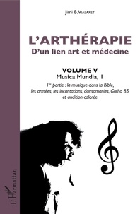 Jimi B Vialaret - L'arthérapie, d'un lien art et médecine - Volume 5, Musica Mundia. Première partie : La musique dans la Bible, les armées, les incantations, dansomanies, Gotha 85 et audition colorée.