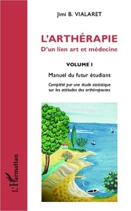 Jimi B Vialaret - L'arthérapie, d'un lien art et médecine - Volume 1, Manuel du futur étudiant.