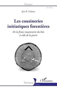 Jimi b. Vialaret - Les cousineries initiatiques forestières - De la franc-maçonnerie du bois à celle de la pierre.