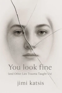 You Look Fine: And Other Lies Trauma Taught Us