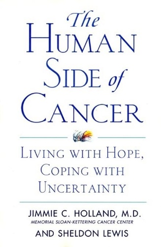 Jimmie Holland et Sheldon Lewis - The Human Side of Cancer - Living with Hope, Coping with Uncertainty.