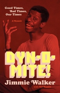 Jimmie Walker et Sal Manna - Dynomite! - Good Times, Bad Times, Our Times -- A Memoir.