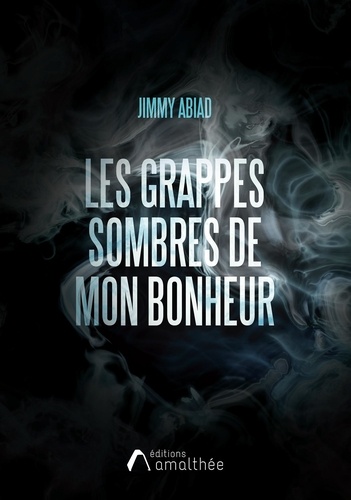 Jimmy Abiad - Les grappes sombres de mon bonheur.