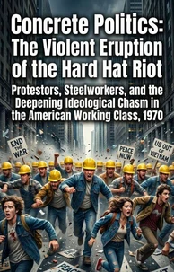Concrete Politics: The Violent Eruption of the Hard Hat Riot