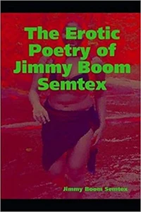 The Erotic Poetry of Jimmy Boom Semtex