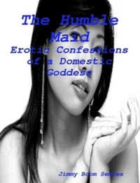The Humble Maid - Erotic Confessions of a Domestic Goddess