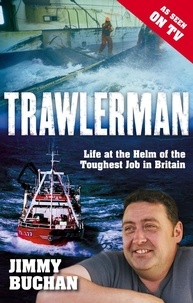 Jimmy Buchan - Trawlerman - Life at the Helm of the Toughest Job in Britain.