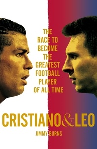 Jimmy Burns - Cristiano and Leo - The Race to Become the Greatest Football Player of All Time.