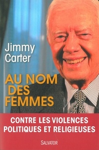 Jimmy Carter - Au nom des femmes - Contre les violences politiques et religieuses.