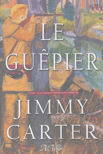 Jimmy Carter - Le guêpier - Le récit de la guerre d'indépendance.