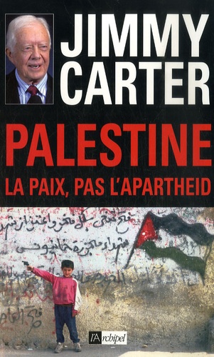 Jimmy Carter - Palestine : la paix, pas l'apartheid.