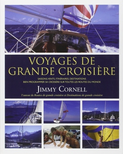 Jimmy Cornell - Voyages de grande croisière - Bien programmer sa croisière sur toutes les routes du monde.