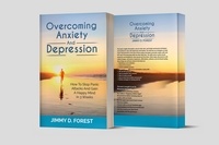  Jimmy D. Forest - Overcoming Anxiety And Depression : How To Stop Panic Attacks And Gain A Happy Mind In 3 Weeks.