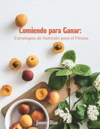 Comiendo para Ganar:Estrategias de Nutrición para el Fitness