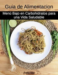 Guía de Alimentación Baja en Carbohidratos para una Vida Saludable