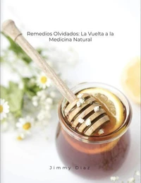 Remedios Olvidados: La Vuelta a la Medicina Natural