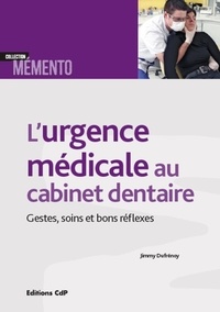 Jimmy Dufrénoy - L'urgence médicale au cabinet dentaire - Gestes, soins et bons réflexes.