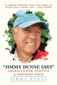 Jimmy Dunne Says: 47 Short Stories That Are Sure to Make You Laugh, Cry—and Think