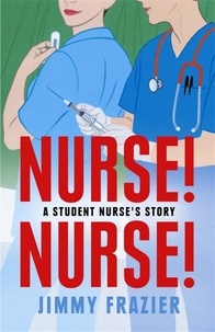 Jimmy Frazier - Nurse! Nurse! - A Student Nurse's Story.