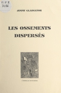 Jimmy Gladiator et Noël Godin - Les ossements dispersés - 1971-1994.