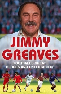 Jimmy Greaves - Football's Great Heroes and Entertainers - The History of Football through its biggest heroes.
