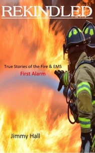 Rekindled - True Stories of the Fire &amp; EMS