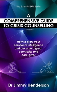 Téléchargez des livres électroniques gratuits en anglais A Comprehensive Guide to Crisis Counselling: How to Grow Your Emotional Intelligence and Become a Great Counsellor and Care-Giver  - The Essential Skills Series, #1  en francais 9780639704067 par Jimmy Henderson