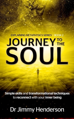  Jimmy Henderson - Journey to The Soul: Simple Skills and Transformational Techniques To Reconnect With Your Inner Being - Metaphysics Explained Series, #2.