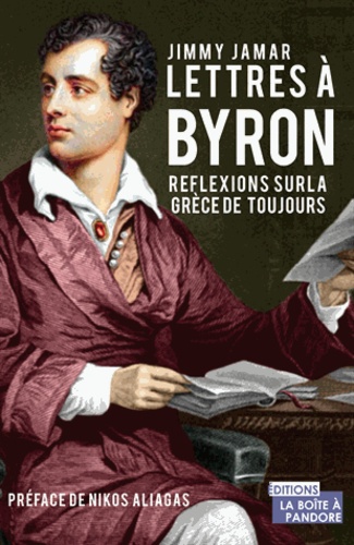 Jimmy Jamar - Lettres à Byron - Réflexions sur la Grèce de toujours.