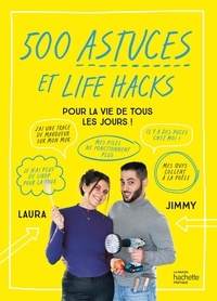  Jimmy & Laura - 500 astuces et life hacks pour la vie de tous les jours !.