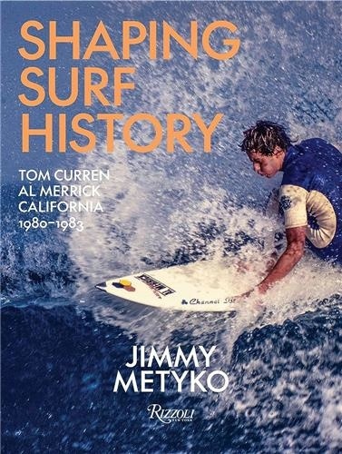 Jimmy Metyko - Shaping Surf History - Tom Curren and Al Merrick, California 1980-93.