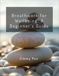 Breathwork for Well-being: A Beginner’s Guide