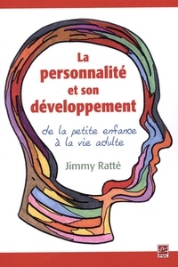 Jimmy Ratté - La personnalité et son développement, de la petite enfance à la vie adulte.