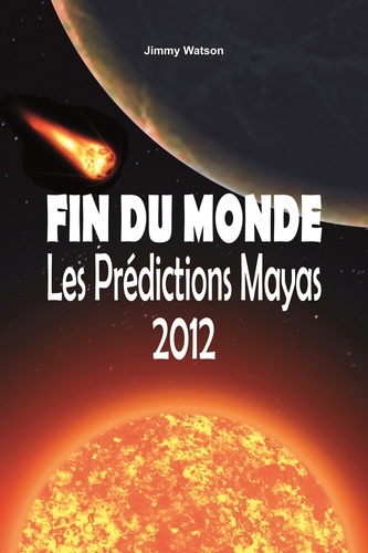 Jimmy Watson - Fin du monde - Les prédictions Mayas 2012.