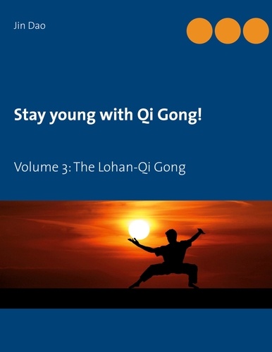 Stay young with Qi Gong. Volume 3: The Lohan-Qi Gong