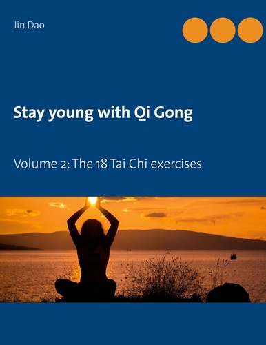Stay young with Qi Gong. Volume 2: The 18 Tai Chi exercises