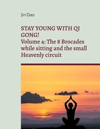 Jin Dao - Stay young with Qi Gong - Volume 4: The 8 Brocades while sitting and the small Heavenly circuit.