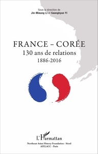 Jin-Mieung Li et Saangkyun Yi - France - Corée - 130 ans de relations 1886 - 2016.