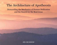 The Architecture of Apotheosis : Dismantling the Mechanics of Human Deification and the Search for the Real Jesus