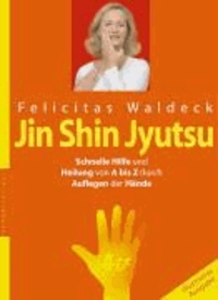 Jin Shin Jyutsu - Schnelle Hilfe und Heilung von A - Z durch Auflegen der Hände.