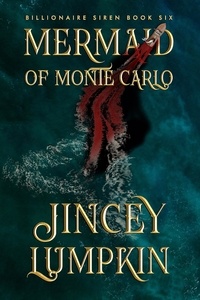  Jincey Lumpkin - Mermaid of Monte Carlo - Billionaire Siren, #6.