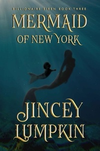  Jincey Lumpkin - Mermaid of New York - Billionaire Siren, #3.