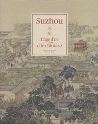 Suzhou, l'âge d'or d'une cité chinoise