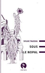 Sylvie Taussig - Sous le Nopal.