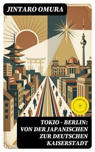 Tokio - Berlin: Von der japanischen zur deutschen Kaiserstadt