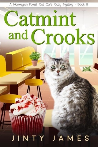  Jinty James - Catmint and Crooks - A Norwegian Forest Cat Cafe Cozy Mystery, #11.