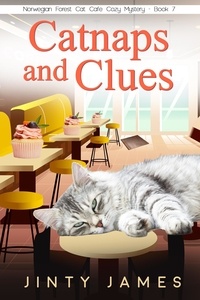  Jinty James - Catnaps and Clues - A Norwegian Forest Cat Cafe Cozy Mystery, #7.