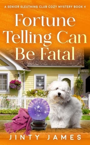  Jinty James - Fortune Telling Can Be Fatal - A Senior Sleuthing Club Cozy Mystery, #4.